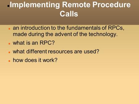 Implementing Remote Procedure Calls an introduction to the fundamentals of RPCs, made during the advent of the technology. what is an RPC? what different.