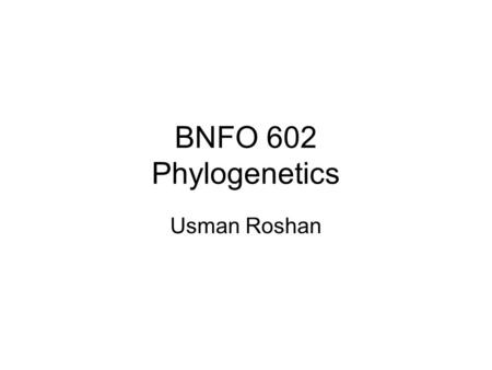 BNFO 602 Phylogenetics Usman Roshan. Summary of last time Models of evolution Distance based tree reconstruction –Neighbor joining –UPGMA.