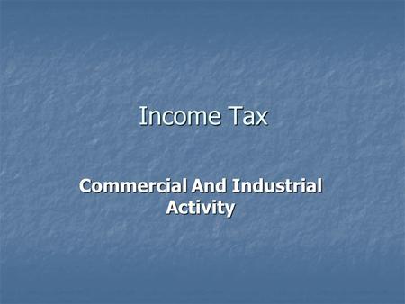 Income Tax Commercial And Industrial Activity. The commercial and industrial activity profits shall be determined on basis of the revenue resulting all.