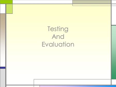 Testing And Evaluation. Evaluation I’ve Built My Application 1.So you now have a application 2.You’ve followed the guidelines 3.Now its time to evaluate….