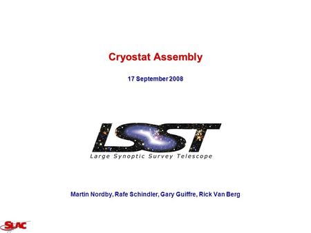 Cryostat Assembly 17 September 2008 Martin Nordby, Rafe Schindler, Gary Guiffre, Rick Van Berg.