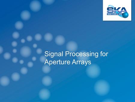 Signal Processing for Aperture Arrays. AAVS1 256 antenna elements distributed over –4 stations –64 elements each.