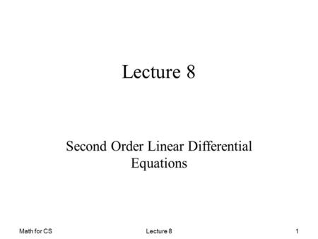 Math for CS Second Order Linear Differential Equations