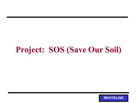 REVITALISE Project: SOS (Save Our Soil). REVITALISE Activity Overview Guiding Question: –When it rains, where does the water go? Where does the soil go?