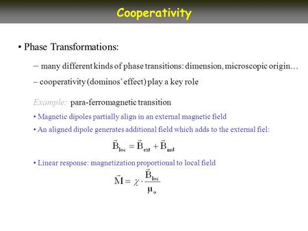 Phase Transformations: – many different kinds of phase transitions: dimension, microscopic origin… – cooperativity (dominos’ effect) play a key role Example: