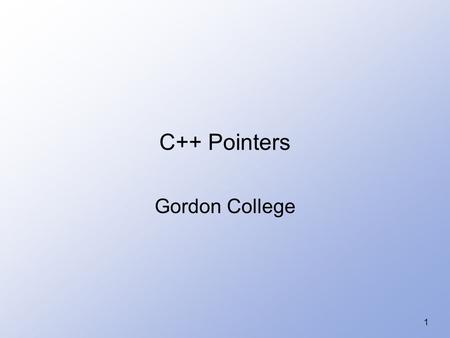 1 C++ Pointers Gordon College. 2 Regular variables Regular variables declared –Memory allocated for value of specified type –Variable name associated.
