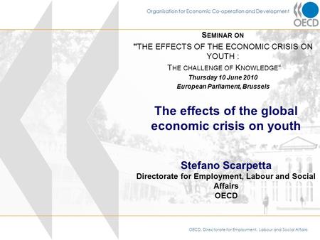 OECD, Directorate for Employment, Labour and Social Affairs Organisation for Economic Co-operation and Development S EMINAR ON THE EFFECTS OF THE ECONOMIC.