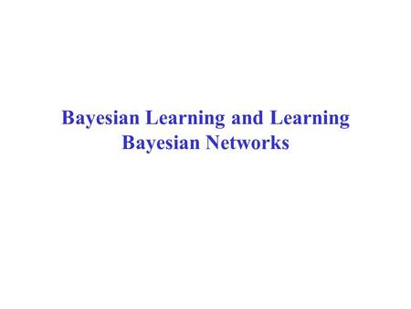 Bayesian Learning and Learning Bayesian Networks.