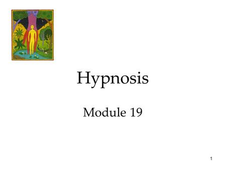 1 Hypnosis Module 19. 2 Hypnosis  Facts and Falsehoods  Is Hypnosis an Altered State of Consciousness?