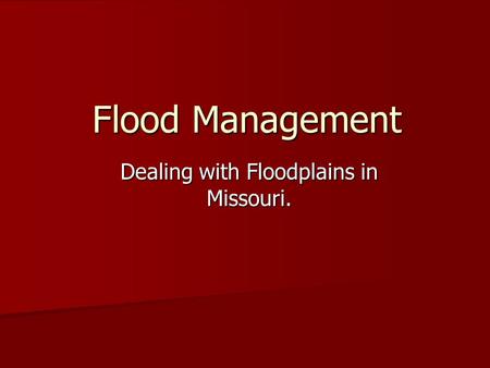 Flood Management Dealing with Floodplains in Missouri.