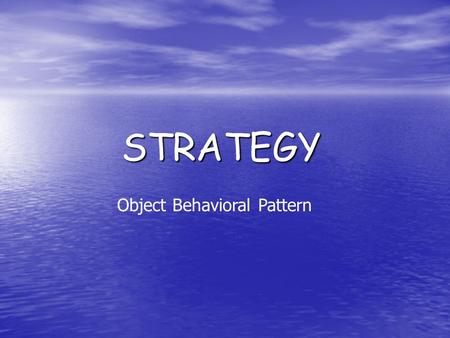 STRATEGY Object Behavioral Pattern. You are at the Pub two weeks before Fall Formal and still don’t have a date! All of a sudden a girl who you had a.