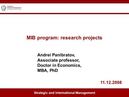 MIB program: research projects Center for Marketing Strategic and International Management Andrei Panibratov, Associate professor, Doctor in Economics,