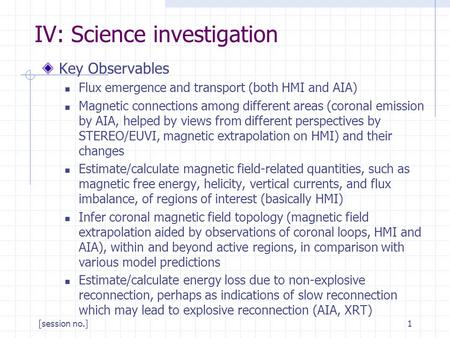 [session no.]1 IV: Science investigation Key Observables Flux emergence and transport (both HMI and AIA) Magnetic connections among different areas (coronal.