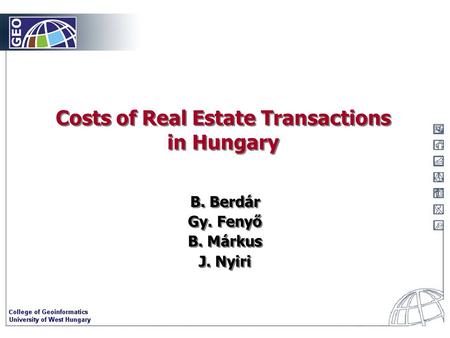 Costs of Real Estate Transactions in Hungary B. Berdár Gy. Fenyő B. Márkus J. Nyiri B. Berdár Gy. Fenyő B. Márkus J. Nyiri.