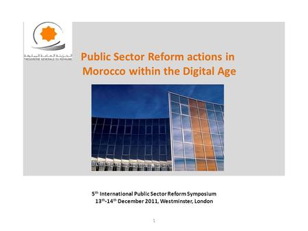 Public Sector Reform actions in Morocco within the Digital Age 5 th International Public Sector Reform Symposium 13 th -14 th December 2011, Westminster,