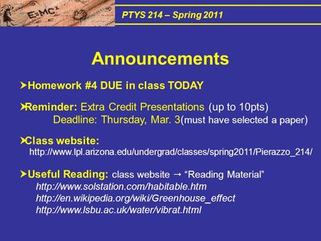 PTYS 214 – Spring 2011  Homework #4 DUE in class TODAY  Reminder: Extra Credit Presentations (up to 10pts) Deadline: Thursday, Mar. 3( must have selected.