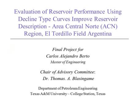 Evaluation of Reservoir Performance Using Decline Type Curves Improve Reservoir Description - Area Central Norte (ACN) Region, El Tordillo Field Argentina.