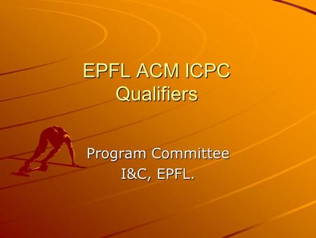 EPFL ACM ICPC Qualifiers Program Committee I&C, EPFL.