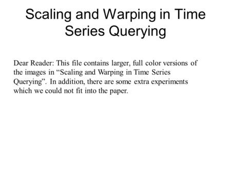 Scaling and Warping in Time Series Querying Dear Reader: This file contains larger, full color versions of the images in “Scaling and Warping in Time Series.