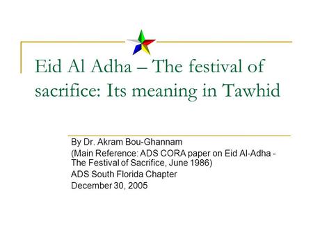 Eid Al Adha – The festival of sacrifice: Its meaning in Tawhid By Dr. Akram Bou-Ghannam (Main Reference: ADS CORA paper on Eid Al-Adha - The Festival of.