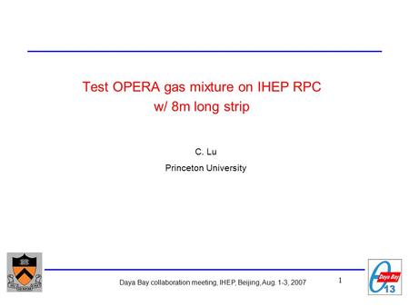 1 Daya Bay collaboration meeting, IHEP, Beijing, Aug. 1-3, 2007 Test OPERA gas mixture on IHEP RPC w/ 8m long strip C. Lu Princeton University.