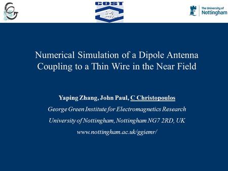 Numerical Simulation of a Dipole Antenna Coupling to a Thin Wire in the Near Field Yaping Zhang, John Paul, C Christopoulos George Green Institute for.