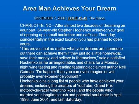Area Man Achieves Your Dream NOVEMBER 7, 2006 | ISSUE 4245 The Onion ISSUE 4245ISSUE 4245 CHARLOTTE, NC—After almost two decades of dreaming on your part,
