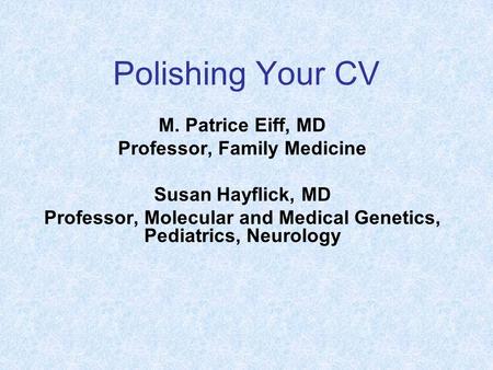 Polishing Your CV M. Patrice Eiff, MD Professor, Family Medicine