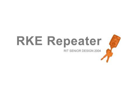 RKE REPEATER RIT SEINOR DESIGN ‘04 INTRODUCTION Nearly all modern cars are equipped with a Remote Keyless Entry system. Such systems allow the user to.