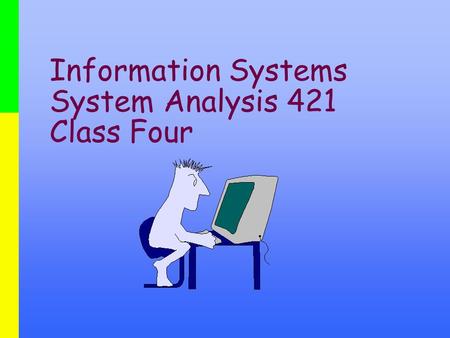Information Systems System Analysis 421 Class Four
