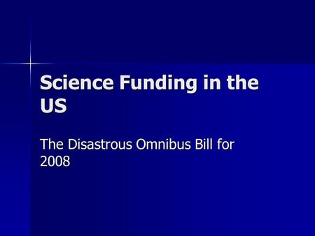 Science Funding in the US The Disastrous Omnibus Bill for 2008.