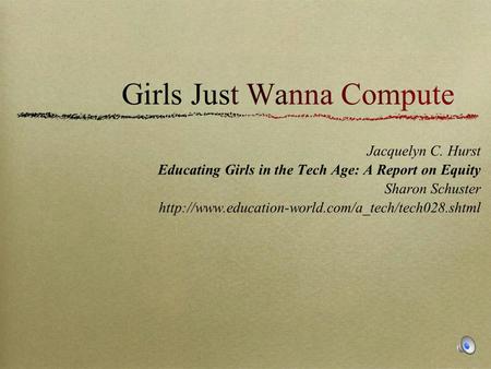 Jacquelyn C. Hurst Educating Girls in the Tech Age: A Report on Equity Sharon Schuster  Girls Just Wanna.