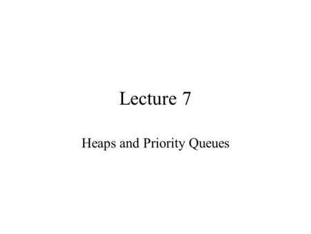 Lecture 7 Heaps and Priority Queues. Motivating Example 3 jobs have been submitted to a printer, the jobs have sizes 100, 10, 1 page. Average waiting.