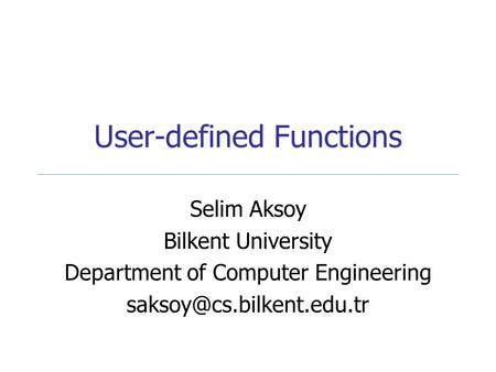 User-defined Functions Selim Aksoy Bilkent University Department of Computer Engineering