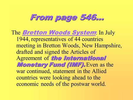 From page 546… the International Monetary Fund (IMF). The Bretton Woods System : In July 1944, representatives of 44 countries meeting in Bretton Woods,