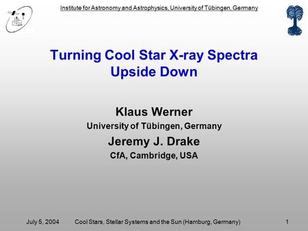 Institute for Astronomy and Astrophysics, University of Tübingen, Germany July 5, 2004Cool Stars, Stellar Systems and the Sun (Hamburg, Germany)1 Turning.