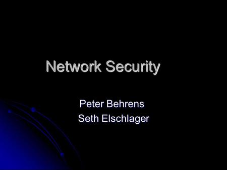 Network Security Peter Behrens Seth Elschlager. Computer Security Preventing unauthorized use of your network and information within that network. Preventing.