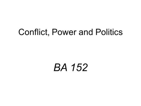 Conflict, Power and Politics BA 152. High Low High Conflict Levels Performance Levels Conflict and Performance Optimal Conflict Levels.