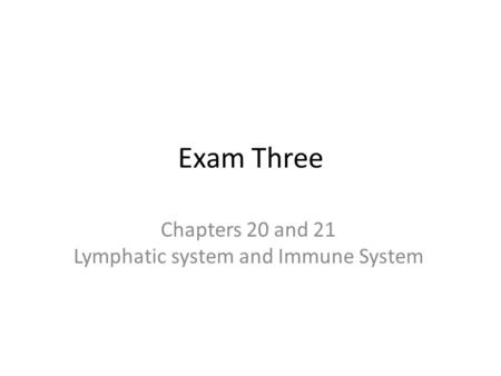 Exam Three Chapters 20 and 21 Lymphatic system and Immune System.