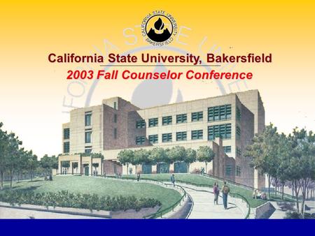 California State University, Bakersfield 2003 Fall Counselor Conference.