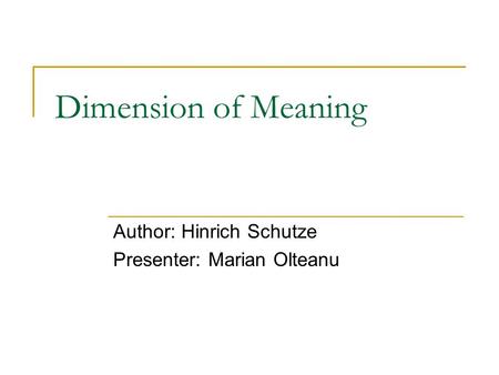 Dimension of Meaning Author: Hinrich Schutze Presenter: Marian Olteanu.