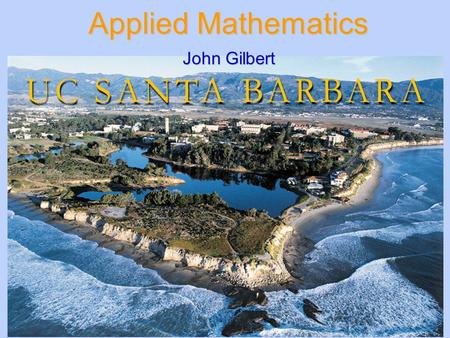 Applied Mathematics John Gilbert. Google and the Random Surfer An important page is one that lots of important pages point to. Start at any web page and.