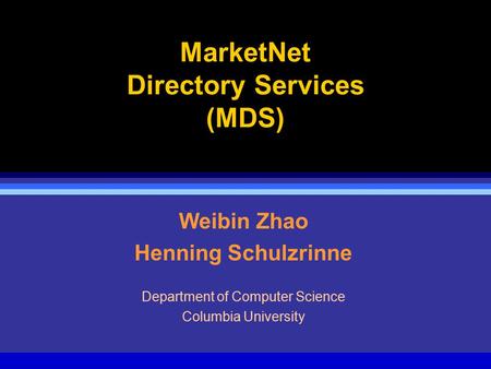 MarketNet Directory Services (MDS) Weibin Zhao Henning Schulzrinne Department of Computer Science Columbia University.