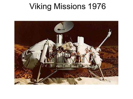 Viking Missions 1976. Gas Exchange Experiment Pyrolytic Release Experiment Labeled Release Experiment Also carried a Gas Chromatograph Mass Spectrometer.