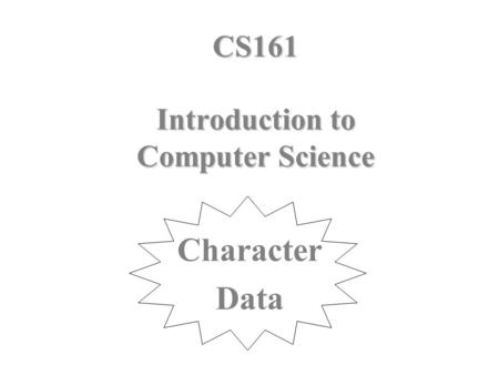 CS161 Introduction to Computer Science Character Data.