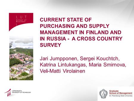 CURRENT STATE OF PURCHASING AND SUPPLY MANAGEMENT IN FINLAND AND IN RUSSIA - A CROSS COUNTRY SURVEY Jari Jumpponen, Sergei Kouchtch, Katrina Lintukangas,