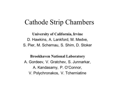 University of California, Irvine D. Hawkins, A. Lankford, M. Medve, S. Pier, M. Schernau, S. Shim, D. Stoker Brookhaven National Laboratory A. Gordeev,