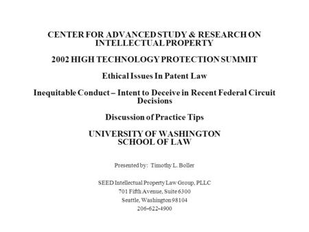 CENTER FOR ADVANCED STUDY & RESEARCH ON INTELLECTUAL PROPERTY 2002 HIGH TECHNOLOGY PROTECTION SUMMIT Ethical Issues In Patent Law Inequitable Conduct –