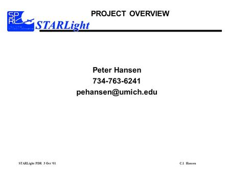 STARLight PDR 3 Oct ‘01C.1 Hansen STARLight Peter Hansen 734-763-6241 PROJECT OVERVIEW.