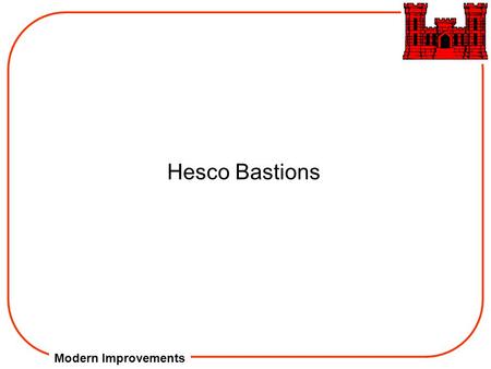 Modern Improvements Hesco Bastions. Modern Improvements The Concertainer protective system provides better protection with far fewer assets than sandbags.